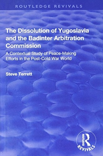 Book cover of: Dissolution of Yugoslavia and the Badinter Arbitration Commission. By: Steve Terrett