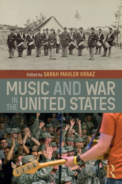 Book cover of: Music and War in the United States. By: Sarah Kraaz