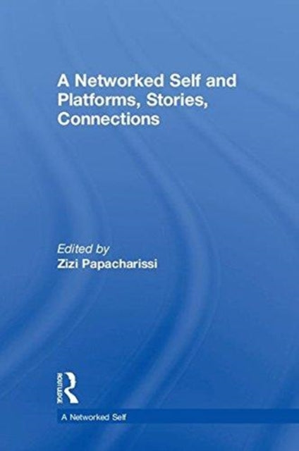 Book cover of: Networked Self and Platforms, Stories, Connections. By: Zizi Papacharissi