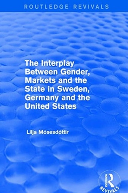 Book cover of: Interplay Between Gender, Markets and the State in Sweden, Germany and the United States