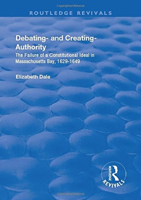 Book cover of: Debating – and Creating – Authority. By: Elizabeth Dale