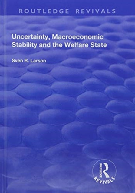 Uncertainty, Macroeconomic Stability and the Welfare State