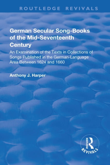 Book cover of: German Secular Song-books of the Mid-seventeenth Century: An Examination of the Texts in Collections of Songs Published in the German-language Area Between 1624 and 1660