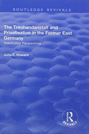 The Treuhandanstalt and Privatisation in the Former East Germany