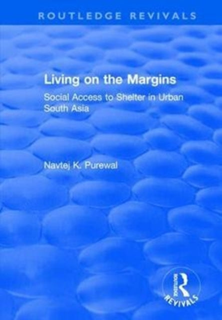 Book cover of: Living on the Margins: Social Access to Shelter in Urban South Asia. By: Navtej K. Purewal