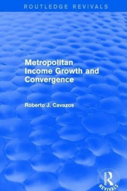 Book cover of: Revival: Metropolitan Income Growth and Convergence (2001). By: Roberto J. Cavazos