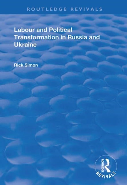 Book cover of: Labour and Political Transformation in Russia and Ukraine. By: Rick Simon