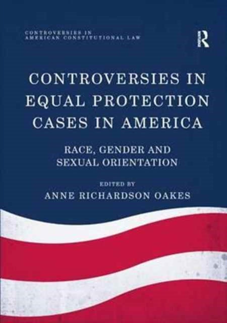 Book cover of: Controversies in Equal Protection Cases in America. By: Anne Richardson Oakes