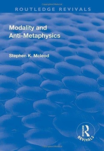 Book cover of: Modality and Anti-Metaphysics. By: Stephen K. McLeod
