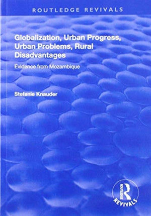 Globalization, Urban Progress, Urban Problems, Rural Disadvantages: Evidence from Mozambique