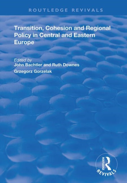 Book cover of: Transition, Cohesion and Regional Policy in Central and Eastern Europe. By: Ruth Downes