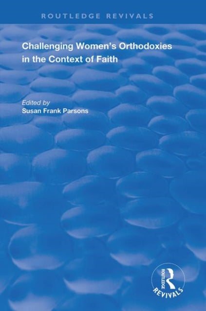 Book cover of: Challenging Women's Orthodoxies in the Context of Faith. By: Susan Frank Parsons