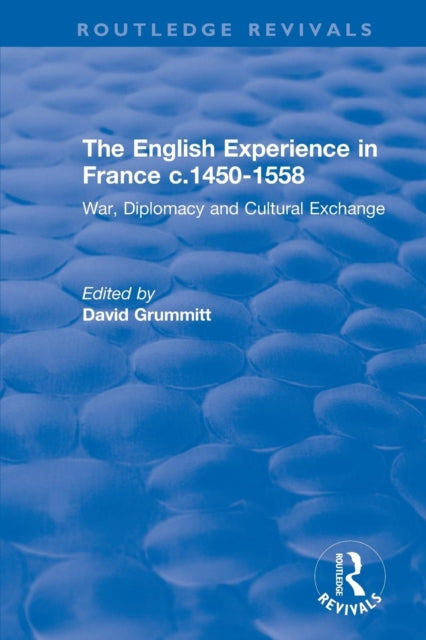 Book cover of: English Experience in France c.1450-1558. By: David Grummitt