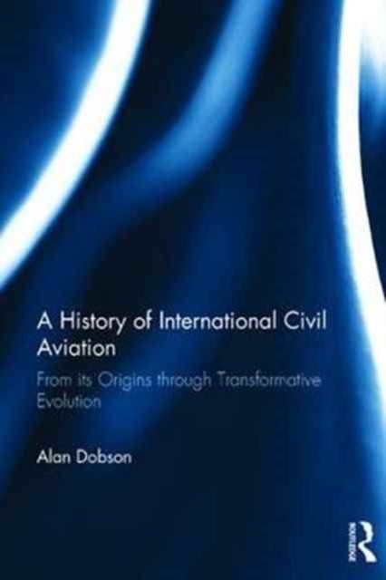 Book cover of: History of International Civil Aviation. By: Alan Dobson