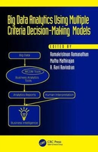 Book cover of: Big Data Analytics Using Multiple Criteria Decision-Making Models. By: Ramakrishnan Ramanathan