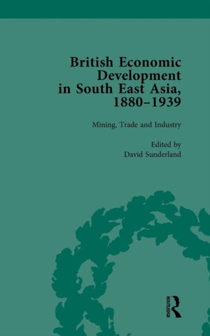 British Economic Development in South East Asia, 1880-1939, Volume 2
