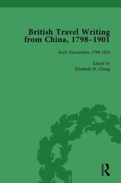 Book cover of: British Travel Writing from China, 1798-1901, Volume 1. By: Elizabeth H. Chang