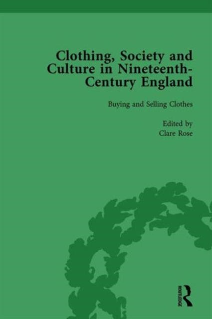 Book cover of: Clothing, Society and Culture in Nineteenth-Century England, Volume 1. By: Clare Rose