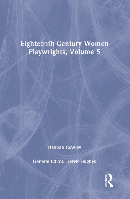 Book cover of: Eighteenth-Century Women Playwrights, vol 5. By: Derek Hughes