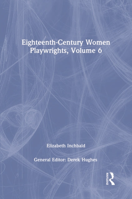 Eighteenth-Century Women Playwrights, vol 6