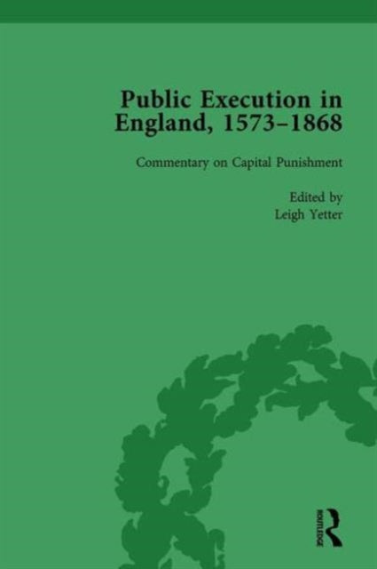 Book cover of: Public Execution in England, 1573–1868, Part II vol 7. By: Leigh Yetter