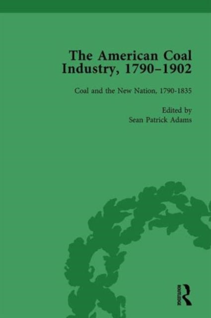 The American Coal Industry 1790–1902, Volume I