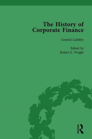 History of Corporate Finance: Developments of Anglo-American Securities Markets, Financial Practices, Theories and Laws Vol 3