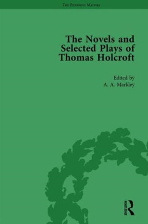 The Novels and Selected Plays of Thomas Holcroft Vol 4