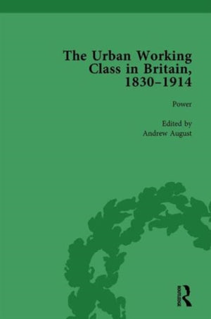 The Urban Working Class in Britain, 1830–1914 Vol 4