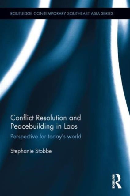 Book cover of: Conflict Resolution and Peacebuilding in Laos. By: Stephanie Phetsamay Stobbe