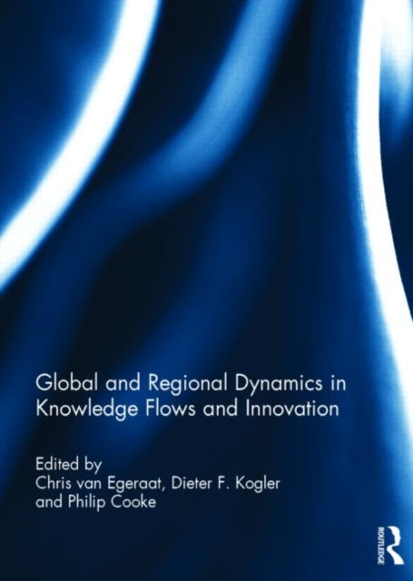 Book cover of: Global and Regional Dynamics in Knowledge Flows and Innovation. By: Chris Van Egeraat