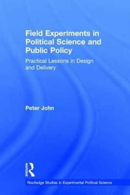 Book cover of: Field Experiments in Political Science and Public Policy. By: Peter John