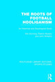Book cover of: Roots of Football Hooliganism (RLE Sports Studies). By: Eric Dunning