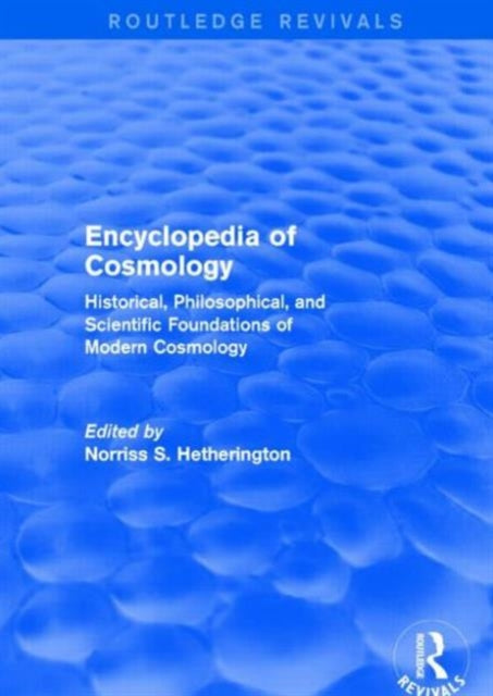 Book cover of: Encyclopedia of Cosmology (Routledge Revivals). By: Norriss S. Hetherington