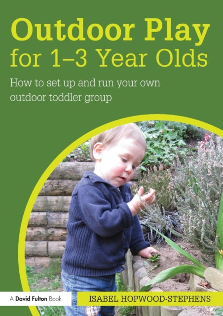 Book cover of: Outdoor Play for 1--3 Year Olds. By: Isabel Hopwood-Stephens