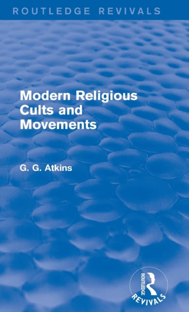 Book cover of: Modern Religious Cults and Movements (Routledge Revivals). By: Gaius Glenn Atkins
