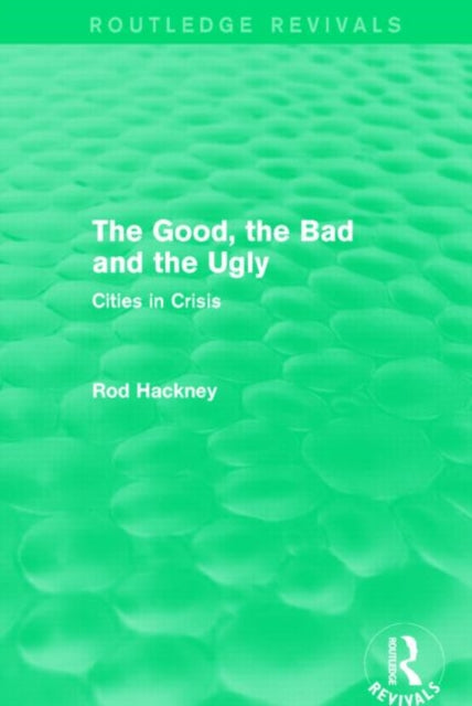 Book cover of: Good, the Bad and the Ugly (Routledge Revivals). By: Rod Hackney
