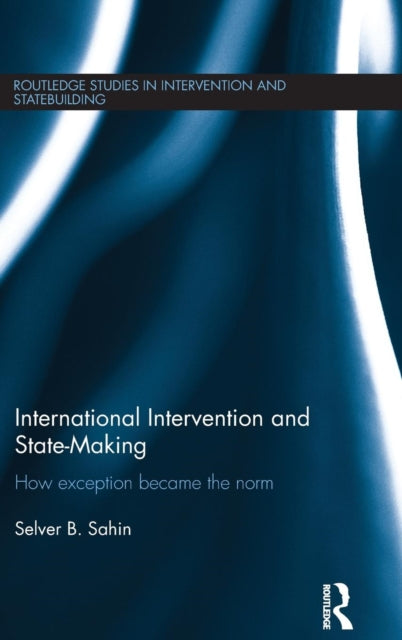 Book cover of: International Intervention and State-making. By: Selver B. Sahin
