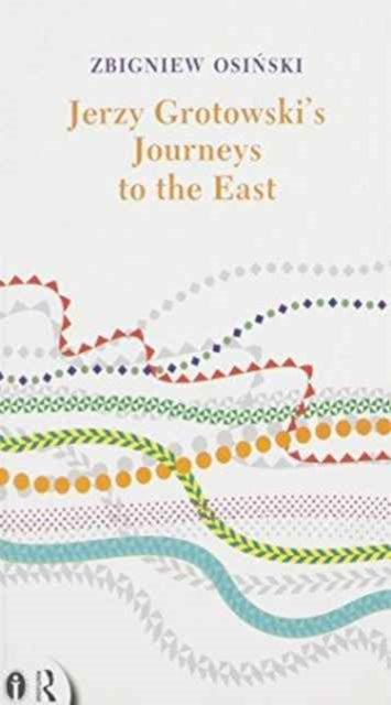 Jerzy Grotowski's Journeys to the East
