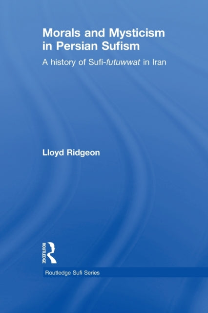 Book cover of: Morals and Mysticism in Persian Sufism. By: Lloyd Ridgeon
