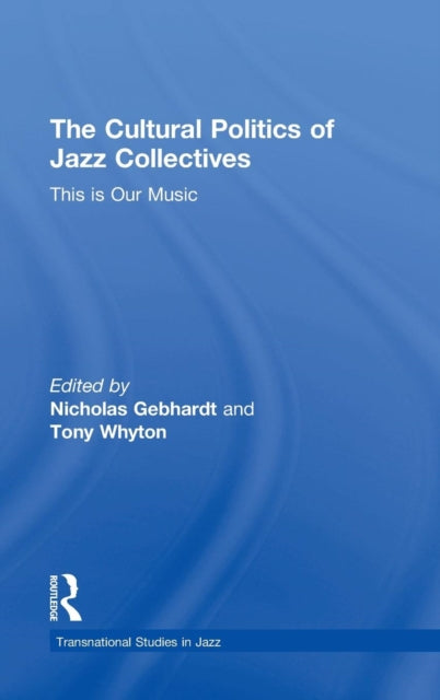 Book cover of: Cultural Politics of Jazz Collectives. By: Nicholas Gebhardt