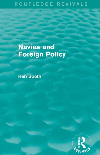 Book cover of: Navies and Foreign Policy (Routledge Revivals). By: Ken Booth