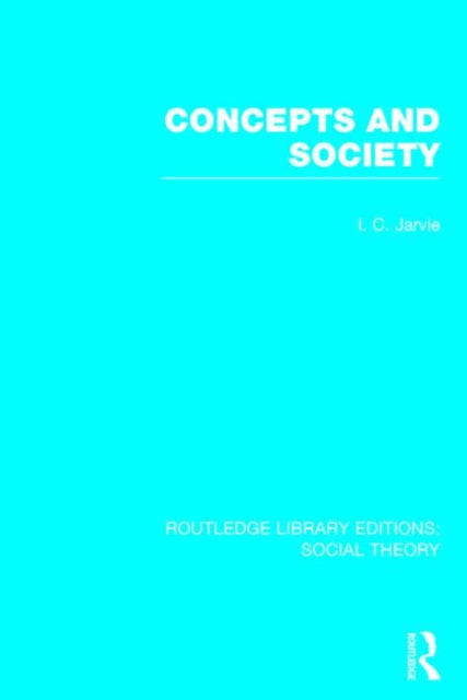 Book cover of: Concepts and Society (RLE Social Theory). By: Ian Charles Jarvie