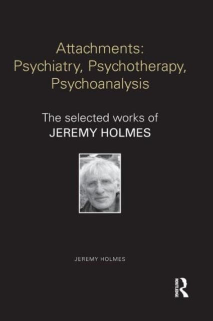 Book cover of: Attachments: Psychiatry, Psychotherapy, Psychoanalysis. By: Jeremy Holmes