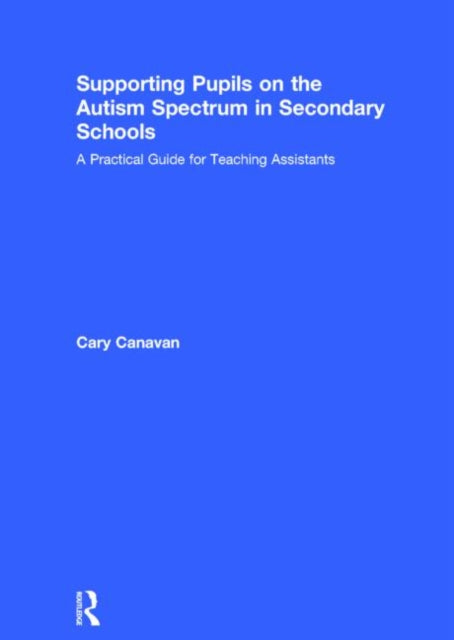 Book cover of: Supporting Pupils on the Autism Spectrum in Secondary Schools. By: Carolyn Canavan