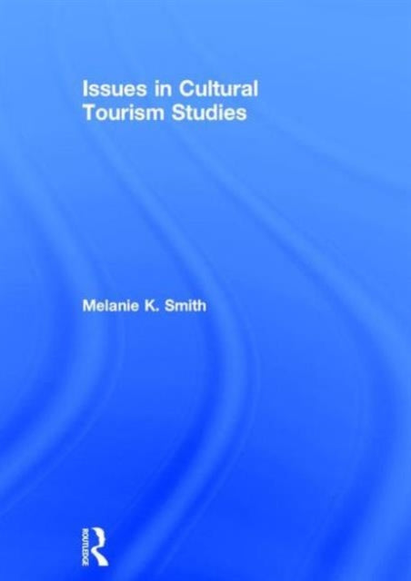 Book cover of: Issues in Cultural Tourism Studies. By: Melanie Smith