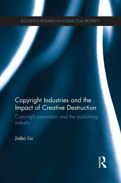 Book cover of: Copyright Industries and the Impact of Creative Destruction. By: Jiabo Liu