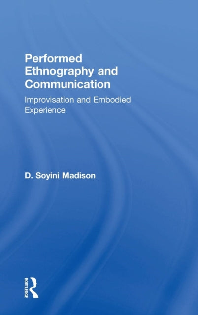 Book cover of: Performed Ethnography and Communication. By: D Soyini Madison