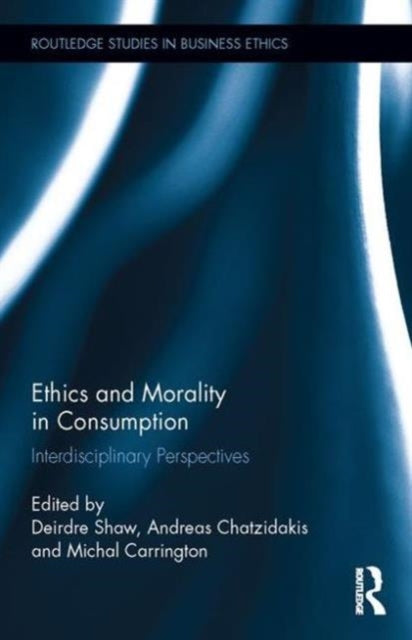 Book cover of: Ethics and Morality in Consumption. By: Deirdre Shaw