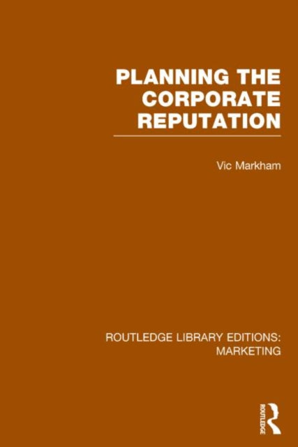Book cover of: Planning the Corporate Reputation (RLE Marketing). By: Vic Markham